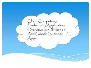 Cloud Computing- Productivity Application Overviews of Office 365 And Google Business Apps