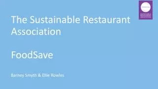 The Sustainable Restaurant Association FoodSave Barney Smyth &amp; Ellie Rowles