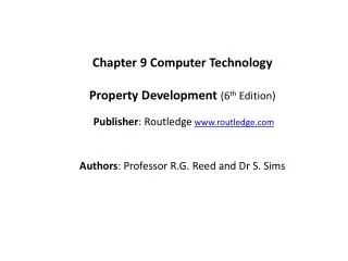 Chapter 9 Computer Technology Property Development ( 6 th Edition) Publisher : Routledge www.routledge.com