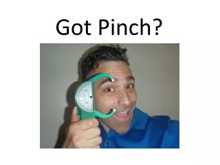 Got Pinch?