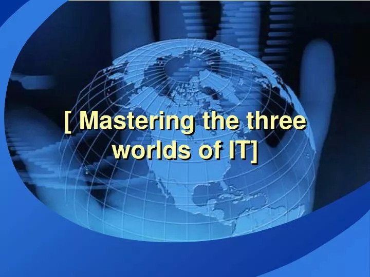 mastering the three worlds of it