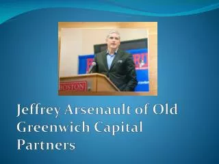 Jeffrey Arsenault of Old Greenwich Capital Partners