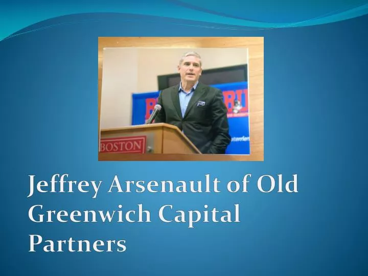 jeffrey arsenault of old greenwich capital partners
