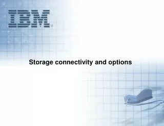 Storage connectivity and options