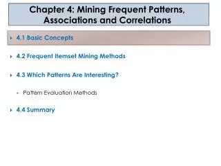 4.1 Basic Concepts 4.2 Frequent Itemset Mining Methods 4.3 Which Patterns Are Interesting? Pattern Evaluation Methods 4