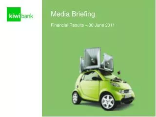 Media Briefing Financial Results – 30 June 2011