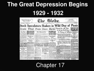 The Great Depression Begins 	 1929 - 1932 Chapter 17