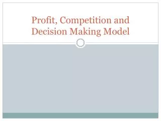 Profit, Competition and Decision Making Model