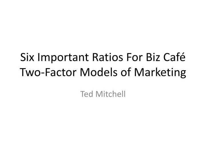 six important ratios for biz caf two factor models of marketing