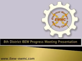 8th District IBEW Progress Meeting Presentation
