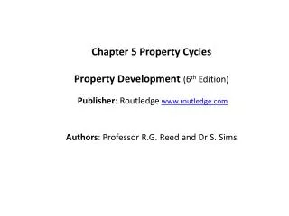 Chapter 5 Property Cycles Property Development ( 6 th Edition) Publisher : Routledge www.routledge.com Authors : Pr