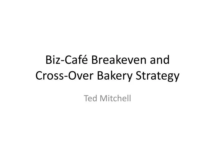 biz caf breakeven and cross over bakery strategy