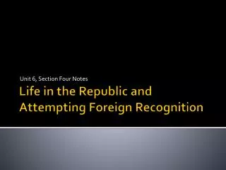 Life in the Republic and Attempting Foreign Recognition