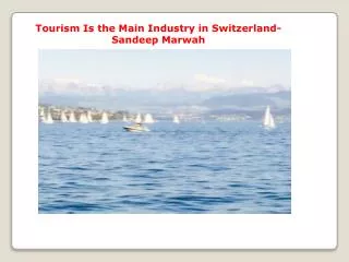 Tourism Is the Main Industry in Switzerland-Sandeep Marwah