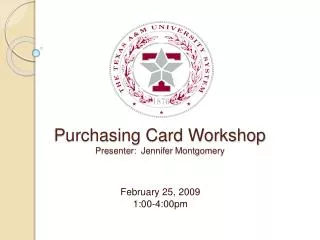 Purchasing Card Workshop Presenter: Jennifer Montgomery