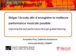 Diriger l’écoute afin d’enregistrer la meilleure performance musicale possible Capturing the best performance through - slide 1