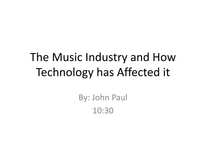 the music industry and how technology has affected it