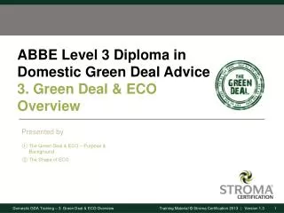 ABBE Level 3 Diploma in Domestic Green Deal Advice 3. Green Deal &amp; ECO Overview