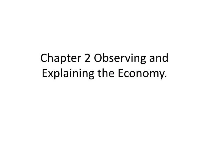 chapter 2 observing and explaining the economy