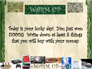 Today is your lucky day! You just won $1000!!! Write down at least 5 things that you will buy with your money.