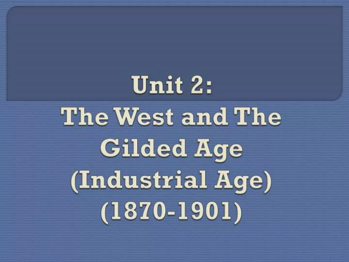 unit 2 the west and the gilded age industrial age 1870 1901