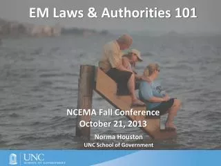 EM Laws &amp; Authorities 101 NCEMA Fall Conference October 21, 2013