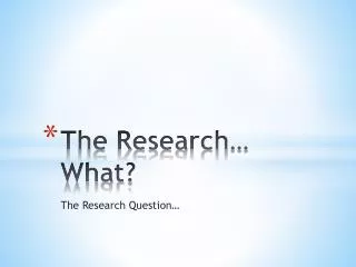 The Research… What?