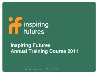 Inspiring Futures Annual Training Course 2011