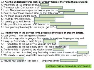3.1 Are the underlined verbs right or wrong? Correct the verbs that are wrong . 1. Water boils at 100 degrees celsius