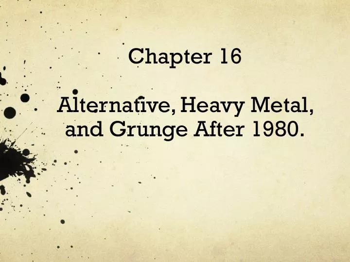 chapter 16 alternative heavy metal and grunge after 1980