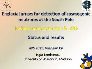 Englacial arrays for detection of cosmogenic neutrinos at the South Pole IceCube radio extension &amp; ARA Status