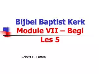 Bijbel Baptist Kerk Module VII – Begi Les 5