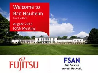 Welcome to Bad Nauheim (near Frankfurt) August 2013 FSAN Meeting