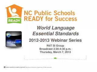 World Language Essential Standards 2012-2013 Webinar Series RttT SI Group Broadcast 3:30-4:30 p.m. Thursday, March 7,