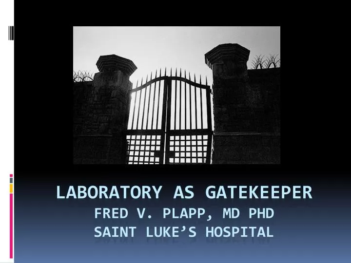 laboratory as gatekeeper fred v plapp md phd saint luke s hospital