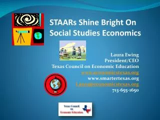 Laura Ewing President/CEO Texas Council on Economic Education www.economicstexas.org www.smartertexas.org Laura@economi