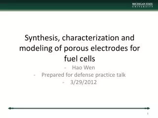 Synthesis, characterization and modeling of porous electrodes for fuel cells Hao Wen Prepared for defense practice talk