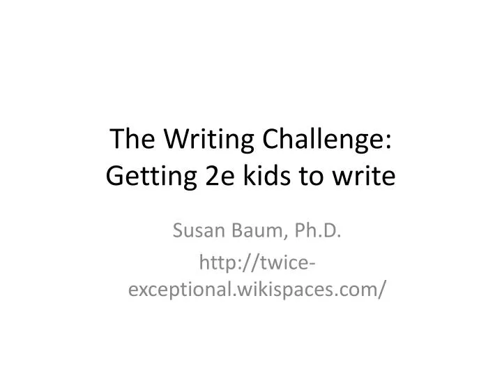 the writing challenge getting 2e kids to write