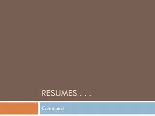 Resumes . . .