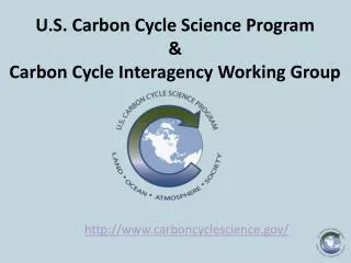 U.S. Carbon Cycle Science Program &amp; Carbon Cycle Interagency Working Group