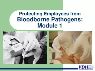 Protecting Employees from Bloodborne Pathogens: Module 1