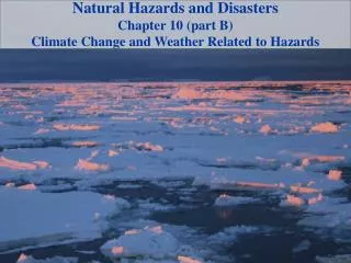 Natural Hazards and Disasters Chapter 10 (part B) Climate Change and Weather Related to Hazards