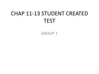 CHAP 11-13 STUDENT CREATED TEST