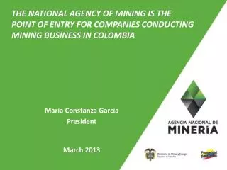 THE NATIONAL AGENCY OF MINING IS THE POINT OF ENTRY FOR COMPANIES CONDUCTING MINING BUSINESS IN COLOMBIA