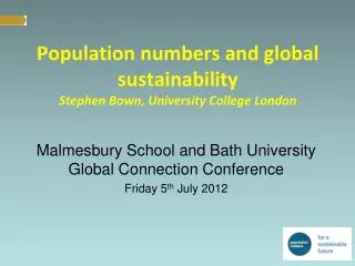 Population numbers and global sustainability Stephen Bown, University C ollege London