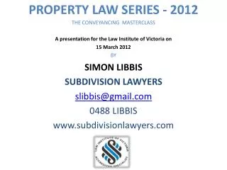 PROPERTY LAW SERIES - 2012 THE CONVEYANCING MASTERCLASS A presentation for the Law Institute of Victoria on 15 March 20