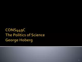 CONS449C The Politics of Science George Hoberg