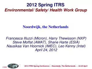 2012 Spring ITRS Environmental/ Safety/ Health Work Group Noordwijk, the Netherlands