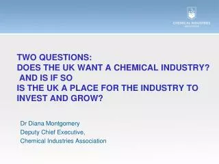 two questions: Does the UK want a chemical industry? And is if so is the UK a place for the industry to invest and gro