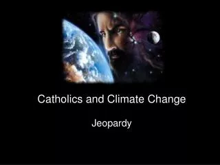 Catholics and Climate Change Jeopardy